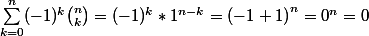 \sum_{k = 0}^{n} (-1)^k \binom{n}{k}=(-1)^k*1^{n-k}={(-1 + 1)}^n = {0}^n = 0